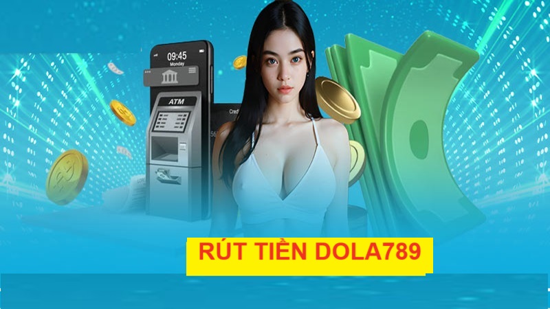 Rút tiền trong hạn mức DOLA789 quy định